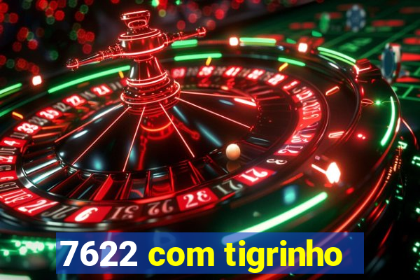 7622 com tigrinho